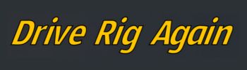 Drive Rig Again